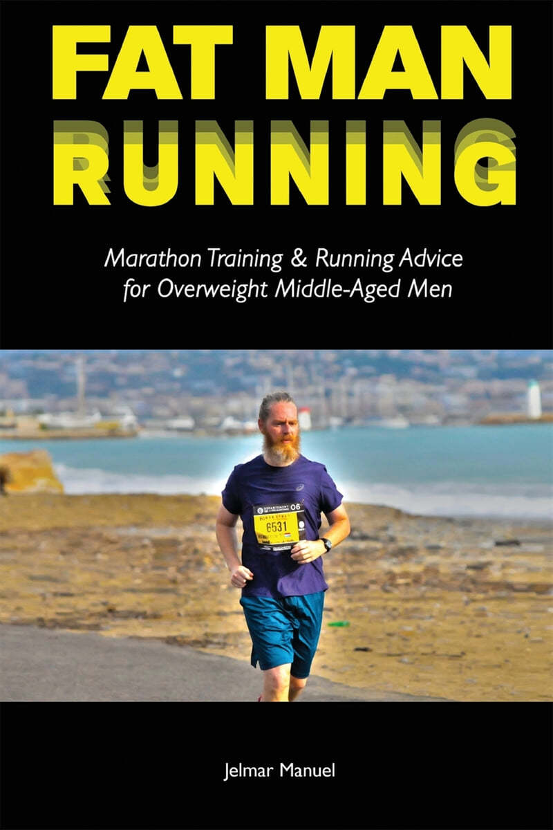 Fat Man Running: Marathon Training & Running Advice for Overweight Middle-Aged Men
