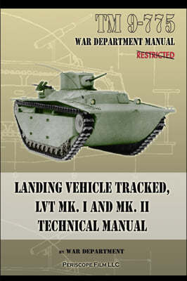 TM 9-775 Landing Vehicle Tracked, Lvt Mk. I and Mk. II Technical Manual