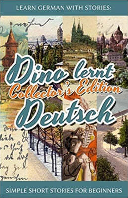 Learn German with Stories: Dino lernt Deutsch Collector's Edition - Simple Short Stories for Beginners (1-4)