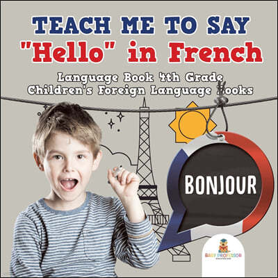 Teach Me to Say "Hello" in French - Language Book 4th Grade Children's Foreign Language Books