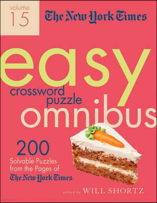 The New York Times Easy Crossword Puzzle Omnibus Volume 15: 200 Solvable Puzzles from the Pages of the New York Times