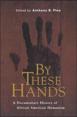 By These Hands: A Documentary History of African American Humanism