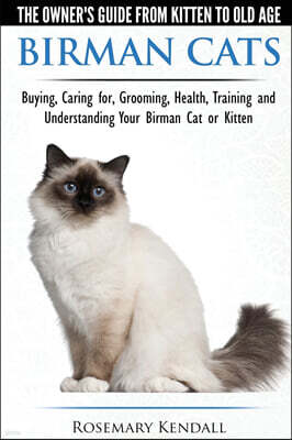 Birman Cats - The Owner's Guide from Kitten to Old Age - Buying, Caring For, Grooming, Health, Training, and Understanding Your Birman Cat or Kitten