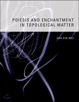 Poiesis and Enchantment in Topological Matter