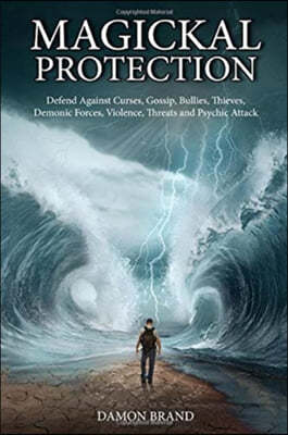 Magickal Protection: Defend Against Curses, Gossip, Bullies, Thieves, Demonic Forces, Violence, Threats and Psychic Attack