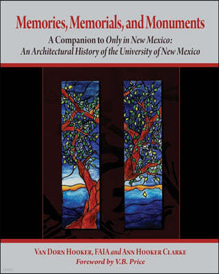 Memories, Memorials, and Monuments: A Companion to Only in New Mexico: An Architectural History of the University of New Mexico: The First Century 188