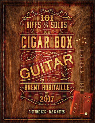 101 Riffs & Solos for Cigar Box Guitar: Essential Lessons for 3 String Slide Cigar Box Guitar