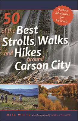 50 of the Best Strolls, Walks, and Hikes Around Carson City: Volume 1