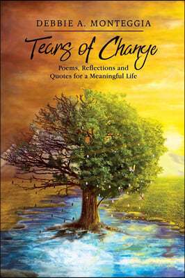 Tears of Change: Poems, Reflections and Quotes for a Meaningful Life