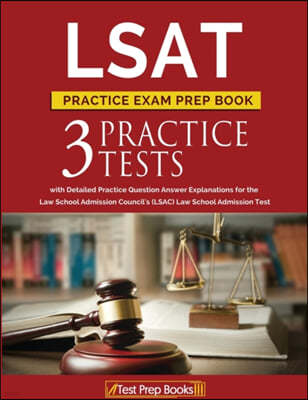LSAT Practice Exam Prep Book: 3 LSAT Practice Tests with Detailed Practice Question Answer Explanations for the Law School Admission Council's (LSAC