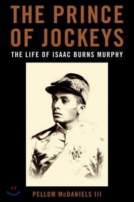 The Prince of Jockeys: The Life of Isaac Burns Murphy