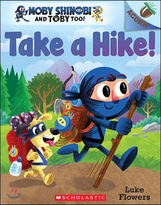 Take a Hike!: An Acorn Book (Moby Shinobi and Toby Too! #2): Volume 2