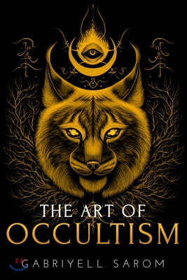 The Art of Occultism: The Secrets of High Occultism & Inner Exploration