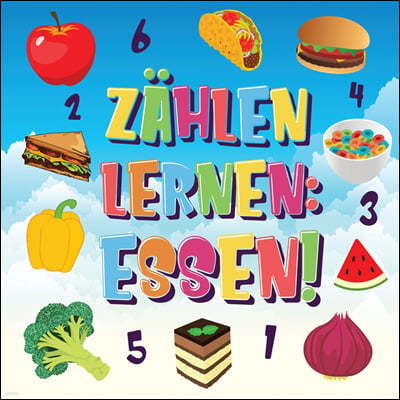 Zahlen lernen Essen!: Kannst du alle Bananen, Karotten und Pizzas finden und zahlen? Spaß beim Essen Zahlbuch fur 2-4 jahrige Kinder 123 Bil