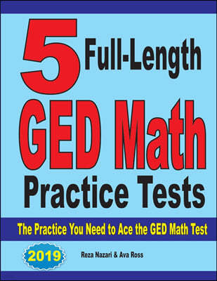 5 Full-Length GED Math Practice Tests: The Practice You Need to Ace the GED Math Test