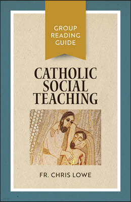 Catholic Social Teaching: Group Reading Guide