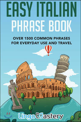 Easy Italian Phrase Book: Over 1500 Common Phrases For Everyday Use And Travel