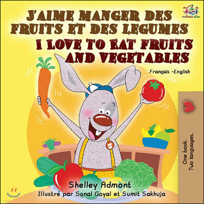 J'aime manger des fruits et des legumes I Love to Eat Fruits and Vegetables: French English Bilingual Book