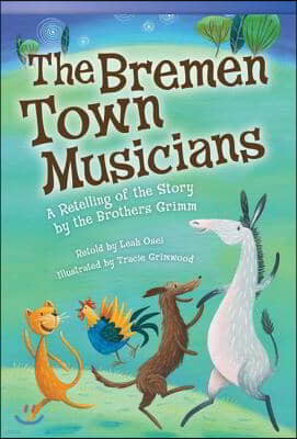 The Bremen Town Musicians: A Retelling of the Story by the Brothers Grimm