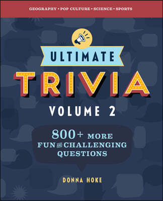 Ultimate Trivia, Volume 2: 840 More Fun and Challenging Trivia Questions