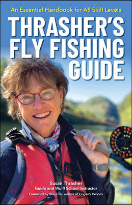 Thrasher's Fly Fishing Guide: An Essential Handbook for All Skill Levels