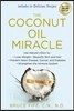 The Coconut Oil Miracle: Use Nature's Elixir to Lose Weight, Beautify Skin and Hair, Prevent Heart Disease, Cancer, and Diabetes, Strengthen th