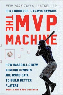 The MVP Machine: How Baseball's New Nonconformists Are Using Data to Build Better Players