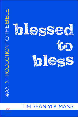 Blessed to Bless: An Introduction to the Bible