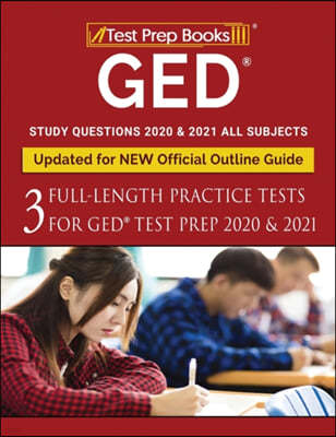GED Study Questions 2020 & 2021 All Subjects: Three Full-Length Practice Tests for GED Test Prep 2020 & 2021 [Updated for NEW Official Outline Guide]