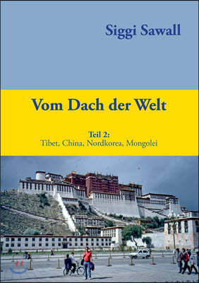 Vom Dach der Welt 2: Tibet, China, Nordkorea, Mongolei