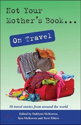 Not Your Mother's Book . . . on Travel