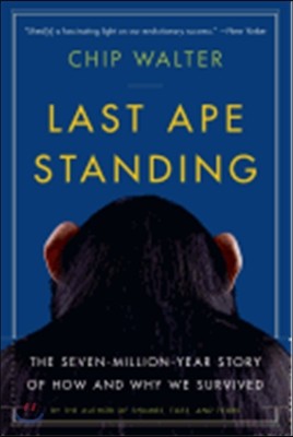 Last Ape Standing: The Seven-Million-Year Story of How and Why We Survived