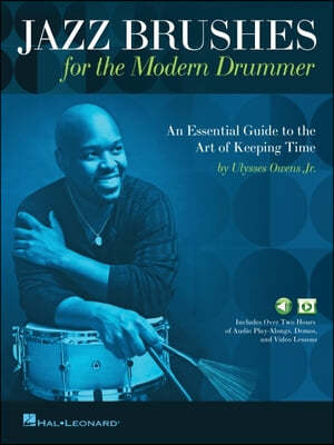 Jazz Brushes for the Modern Drummer: An Essential Guide to the Art of Keeping Time by Ulysses Owens Jr, and Featuring Audio and Video Lessons