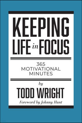 Keeping Life in Focus: 365 Motivational Minutes