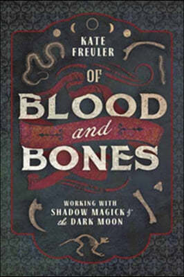 Of Blood and Bones: Working with Shadow Magick & the Dark Moon