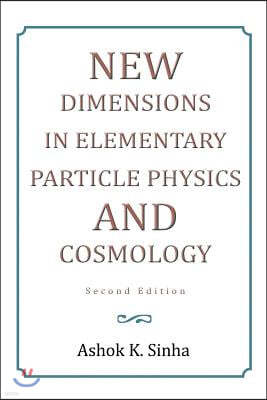 New Dimensions in Elementary Particle Physics and Cosmology Second Edition: Second Edition