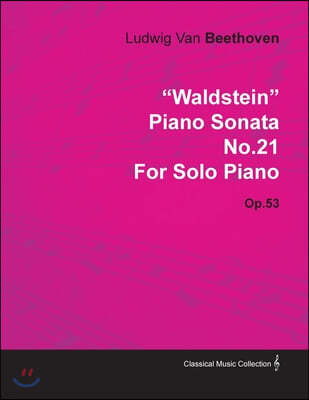 "Waldstein" - Piano Sonata No. 21 - Op. 53 - For Solo Piano;With a Biography by Joseph Otten