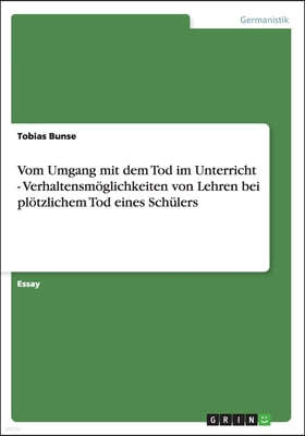 Vom Umgang mit dem Tod im Unterricht - Verhaltensmoglichkeiten von Lehren bei plotzlichem Tod eines Schulers