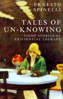 Tales of Un-Knowing: Therapeutic Encounters from an Existential Perspective