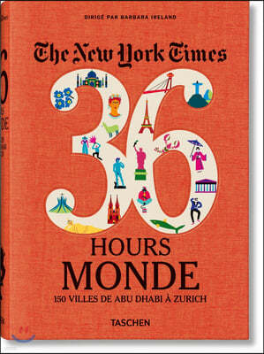 The New York Times 36 Hours. Monde. 150 Villes de Abu Dhabi À Zurich