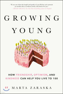 Growing Young: How Friendship, Optimism, and Kindness Can Help You Live to 100