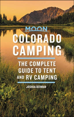 Moon Colorado Camping: The Complete Guide to Tent and RV Camping