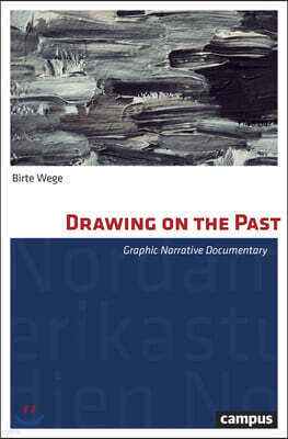 Campus Verlag Drawing on the Past: Graphic Narrative Documentary Volume 41
