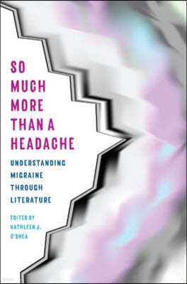 So Much More Than a Headache: Understanding Migraine Through Literature