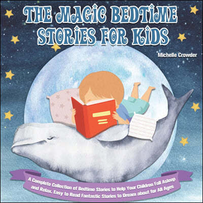 The Magic Bedtime Stories for Kids: A Complete Collection of Bedtime Stories to Help Your Children Fall Asleep and Relax. Easy to Read Fantastic Stori