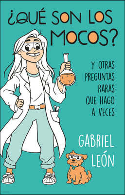 ¿Que Son Los Mocos? Y Otras Preguntas Raras Que Hago a Veces / What Are Boogers? and Other Rare Questions I Sometimes Ask