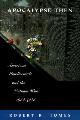 Apocalypse Then: American Intellectuals and the Vietnam War, 1954-1975