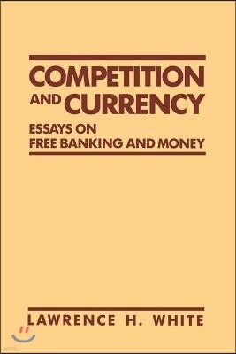 Competition and Currency: Essays on Free Banking and Money