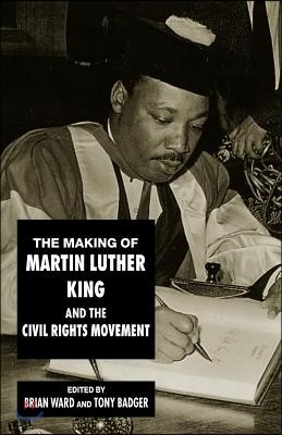 The Making of Martin Luther King and the Civil Rights Movement