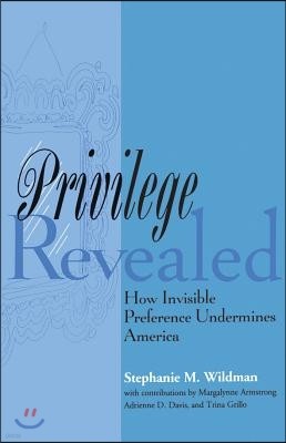 Privilege Revealed: How Invisible Preference Undermines America